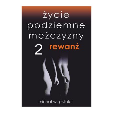 Rewanż. Życie podziemne mężczyzny. Tom 2