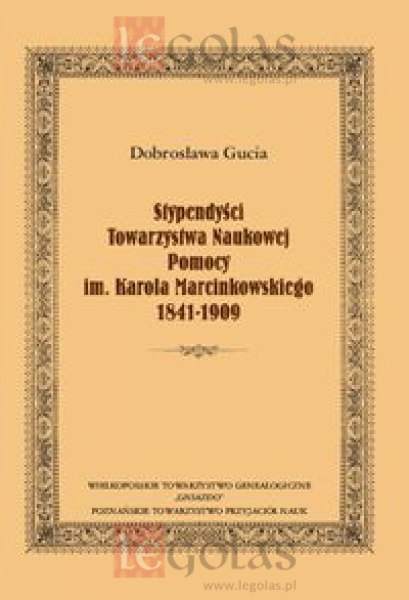 Książka - Stypendyści Towarzystwa Naukowej Pomocy im. Karola Marcinkowskiego 1841-1909