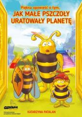 Książka - Piękna opowieść o tym, jak małe pszczoły uratowały planetę