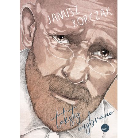 Janusz Korczak. Teksty wybrane