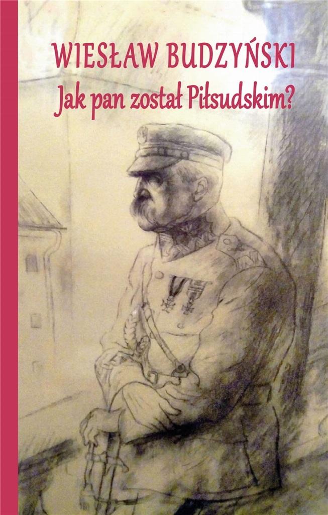 Książka - Jak pan został Piłsudskim?