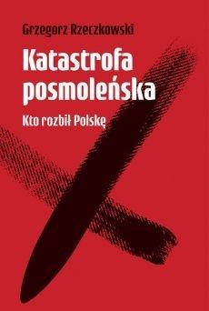 Książka - Katastrofa posmoleńska. Kto rozbił Polskę