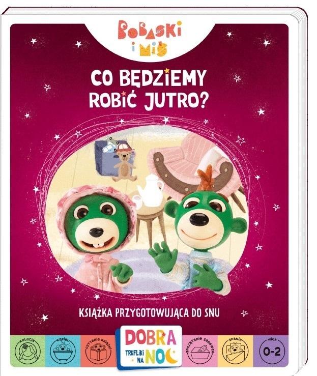 Co będziemy robić jutro? Bobaski i Miś. Dobranoc, Trefliki na noc. Książka przygotowująca do snu