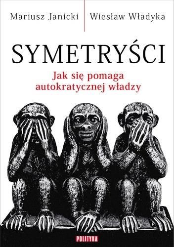 Symetryści. Jak się pomaga autokratycznej władzy