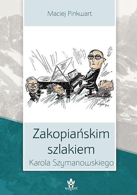 Książka - Zakopiańskim szlakiem Karola Szymanowskiego