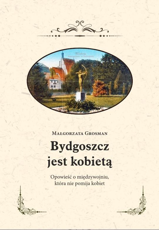 Książka - Bydgoszcz jest kobietą. Opowieść o międzywojniu...