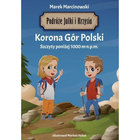 Korona Gór Polski. Szczyty poniżej 1000 m.pm. Podróże Julki i Krzysia