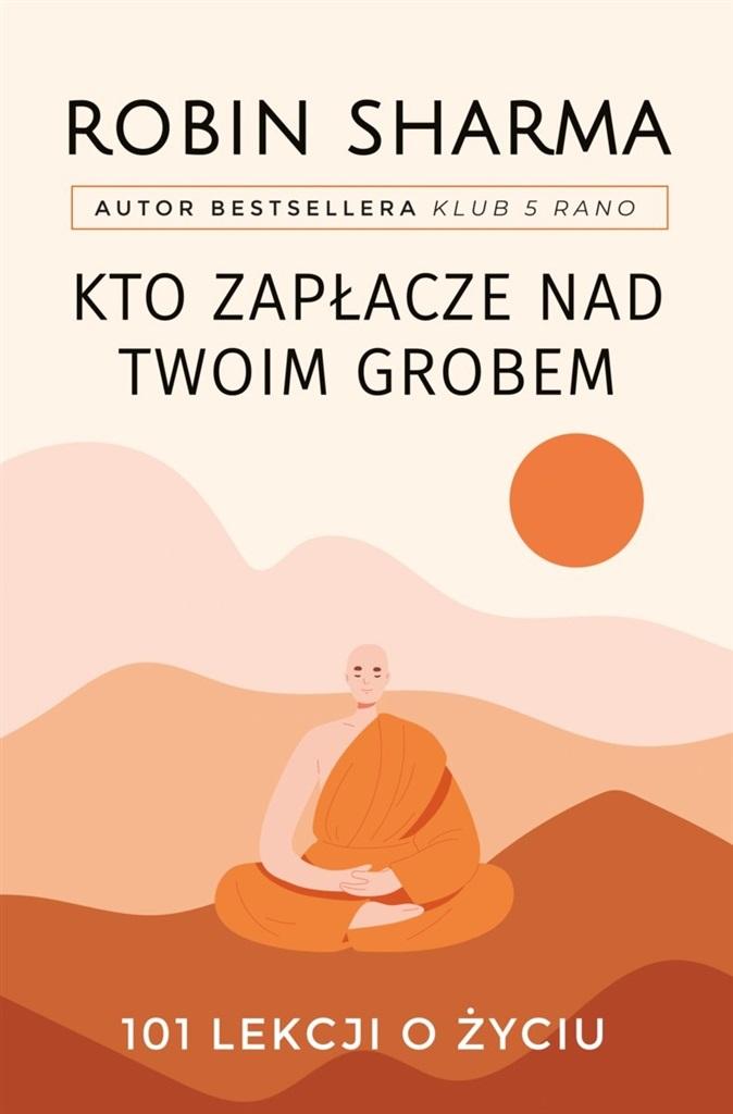 Kto zapłacze nad twoim grobem. 101 lekcji o życiu