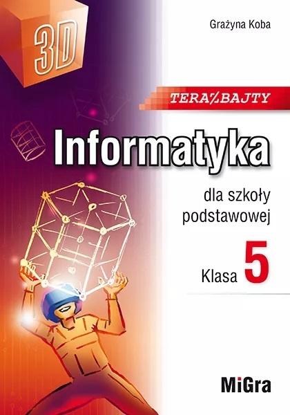 Teraz bajty 3D. Informatyka dla szkoły podstawowej. Klasa 5