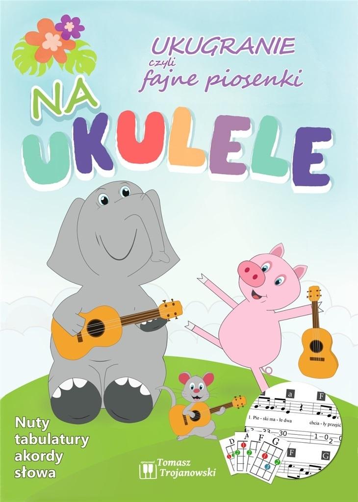Książka - Ukugranie, czyli fajne piosenki na ukulele