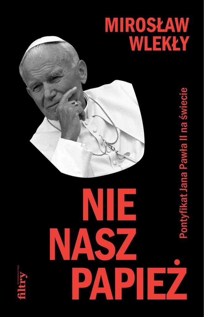 Książka - Nie nasz papież. Pontyfikat Jana Pawła II na...