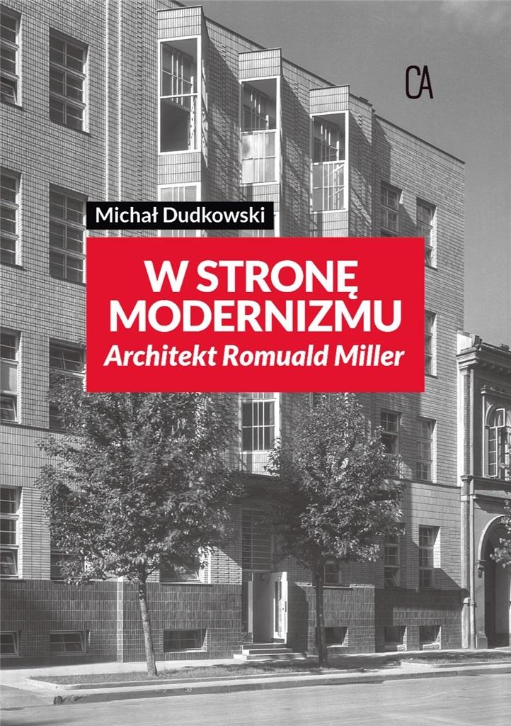 Książka - Wstronę modernizmu. Architekt Romuald Miller