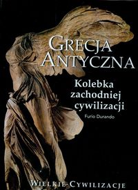 Wielkie cywilizacje Grecja antyczna  Kolebka zachodniej cywilizacji t.3