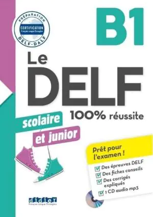Le Delf 100% reussite. Scolaire et Junior B1 + CD