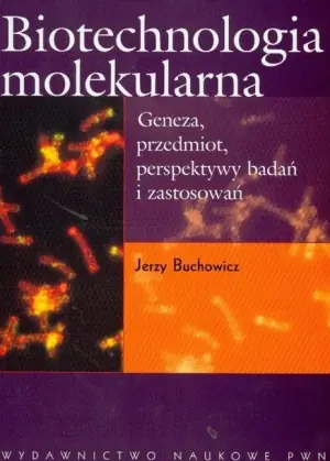 Biotechnologia molekularna. Geneza, przedmiot, perspektywy badań i zastosowań
