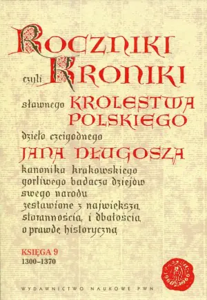 Roczniki czyli Kroniki Sławnego Królestwa Polskiego. Księga IX: 1300-1370