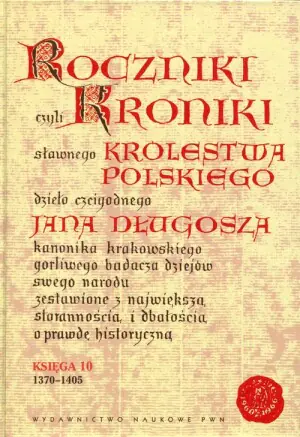Roczniki czyli Kroniki Sławnego Królestwa Polskiego. Księga X: 1370-1405
