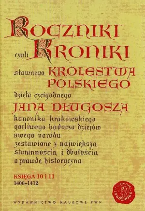 Roczniki czyli Kroniki Sławnego Królestwa Polskiego. Księga X-XI: 1406-1412