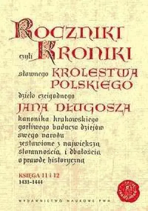 Roczniki czyli Kroniki Sławnego Królestwa Polskiego. Księga XI-XII: 1431-1444