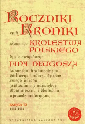 Roczniki czyli Kroniki Sławnego Królestwa Polskiego. Księga XII: 1445-1461