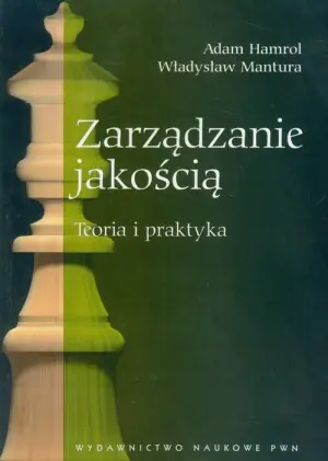 Zarządzanie jakością. Teoria i praktyka