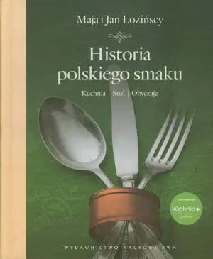 Historia polskiego smaku. Kuchnia, stół, obyczaje