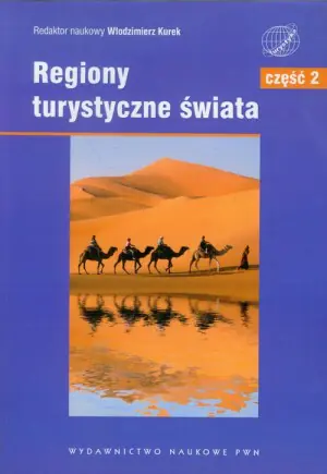 Regiony turystyczne świata. Tom 2. Azja, Afryka, Ameryka Północna, Ameryka Południowa, Australia i Oceania, Antarktyda
