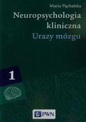 Neuropsychologia kliniczna. Tom 1. Urazy mózgu