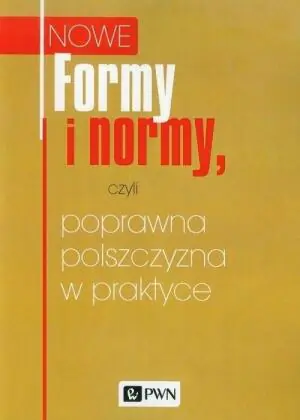 Nowe formy i normy, czyli poprawna polszczyzna w praktyce