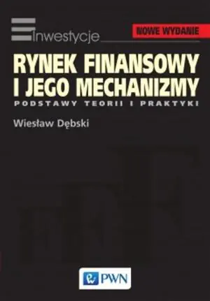 Rynek finansowy i jego mechanizmy. Podstwy teorii i praktyki