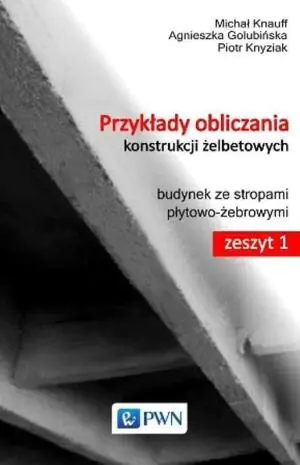 Przykłady obliczania konstrukcji żelbetowych. Zeszyt 1. Budynek ze stropami płytowo-żebrowymi