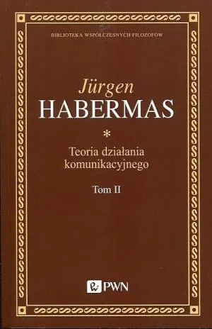 Przyczynek dokrytyki rozumu funkcjonalnego. Teoria działania komunikacyjnego. Tom 2