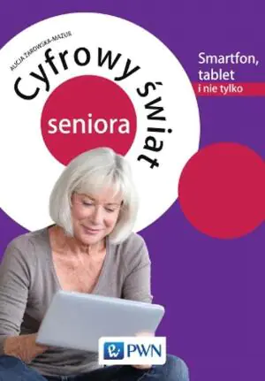 Cyfrowy świat seniora. Smartfon, tablet i nie tylko