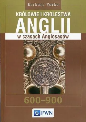 Królowie i królestwa Anglii w czasach Anglosasów. 600-900