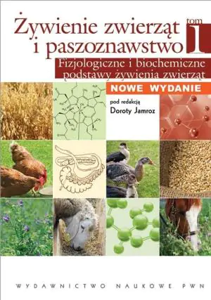Fizjologiczne i biochemiczne podstawy żywienia zwierząt. Żywienie zwierząt i paszoznawstwo. Tom 1