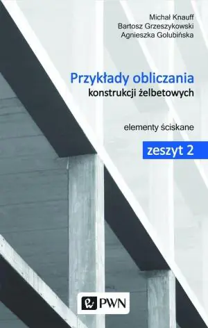 Przykłady obliczania konstrukcji żelbetowych. Zeszyt 2. Elementy ściskane