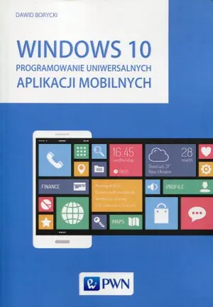 Windows 10. Programowanie uniwersalnych aplikacji mobilnych
