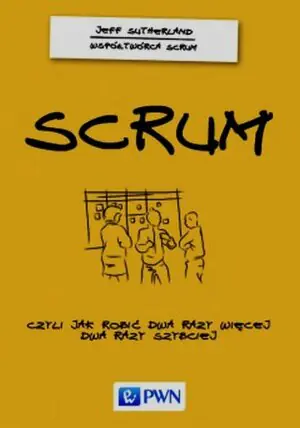 Scrum. Czyli jak robić dwa razy więcej... PWN