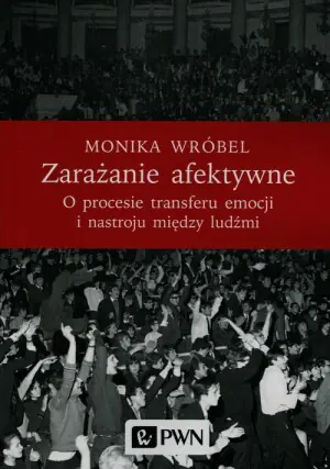 Zarażanie afektywne. O procesie transferu emocji i nastroju między ludźmi