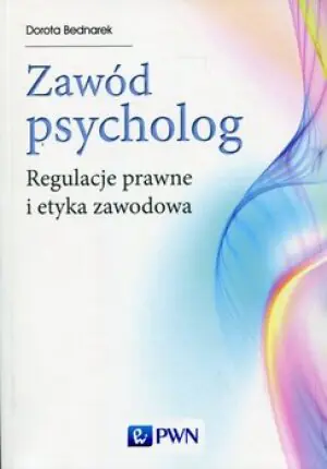 Zawód psycholog. Regulacje prawne i etyka zawodowa