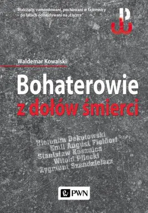 Bohaterowie z dołów śmierci