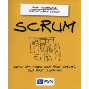 Scrum, czyli jak robić dwa razy więcej, dwa razy szybciej