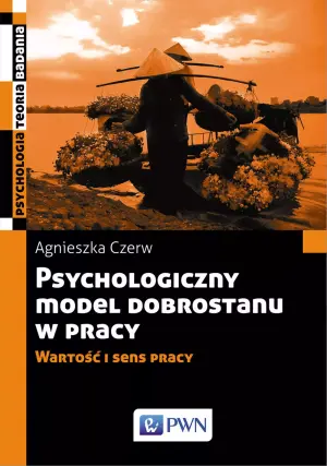 Psychologiczny model dobrostanu w pracy. Wartość i sens pracy