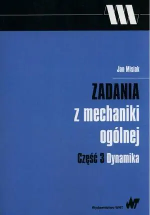 Zadania z mechaniki ogólnej Część 3 Dynamika
