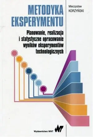 Metodyka eksperymentu. Planowanie, realizacja i statystyczne opracowanie wyników eksperymentów technologicznych