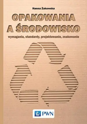 Opakowania a środowisko. Wymagania, standardy, projektowanie, znakowanie