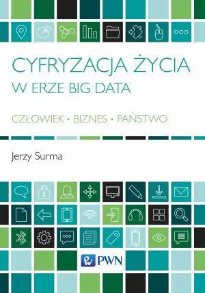 Cyfryzacja życia w erze Big Data. Człowiek, biznes, państwo