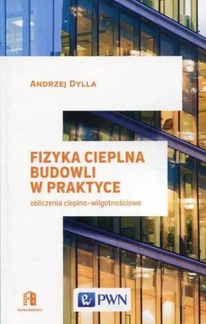 Fizyka cieplna budowli w praktyce. Obliczenia cieplno-wilgotnościowe