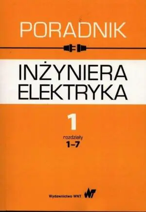 Poradnik inżyniera elektryka. Tom 1. Rozdziały 1-7