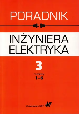 Poradnik inżyniera elektryka. Tom 3. Rozdziały 1-6